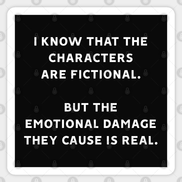 I Know That The Characters Are Fictional But The Emotional Damage They Cause Is Real Sticker by MoviesAndOthers